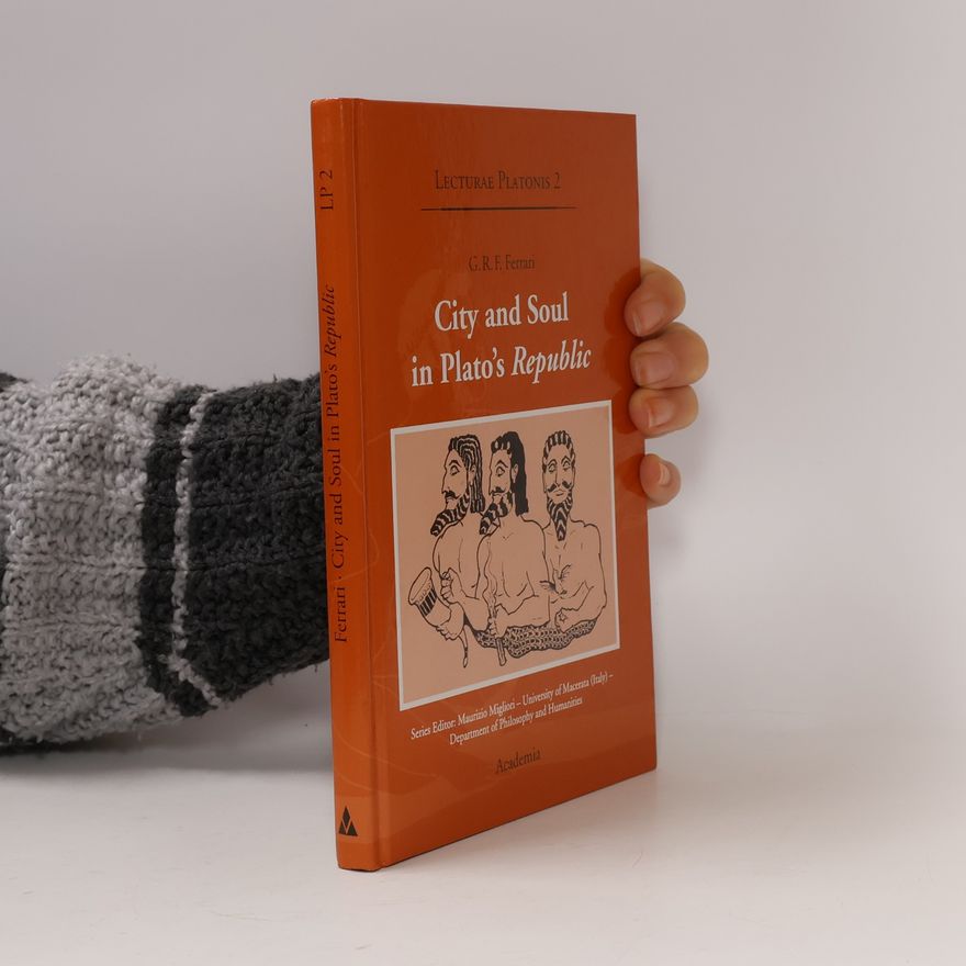 G. R. F. Ferrari City and Soul in Plato's Republic