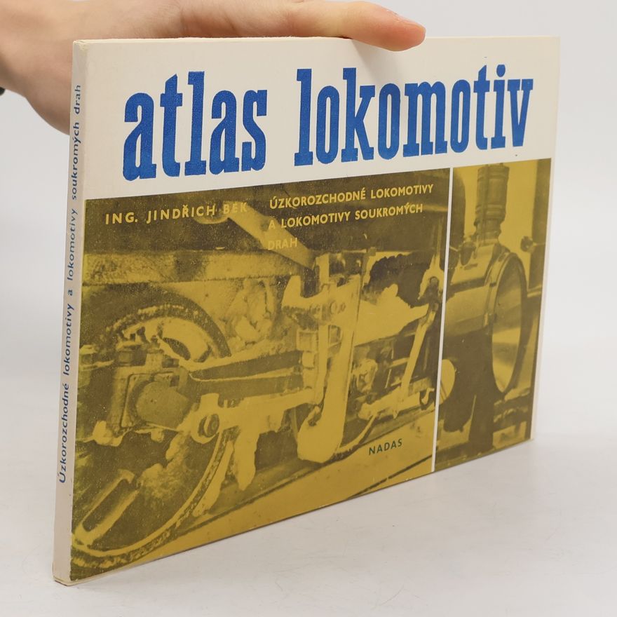 Josef Janata Atlas lokomotiv. Úzkorozchodné lokomotivy a lokomotivy soukromých drah