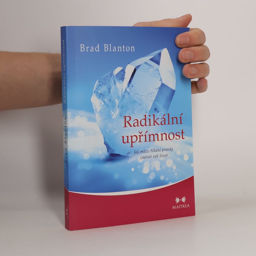 Brad Blanton Radikální upřímnost: Jak může říkání pravdy změnit váš život
