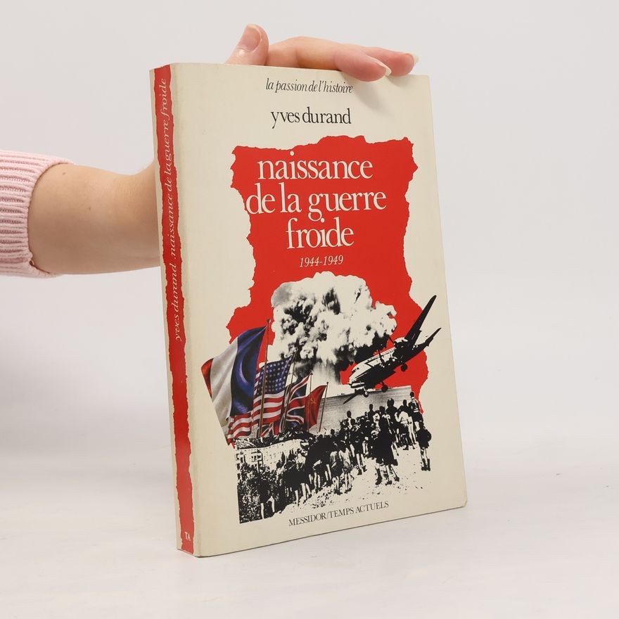 Yves Durand La passion de l'histoire: Naissance de la guerre froide