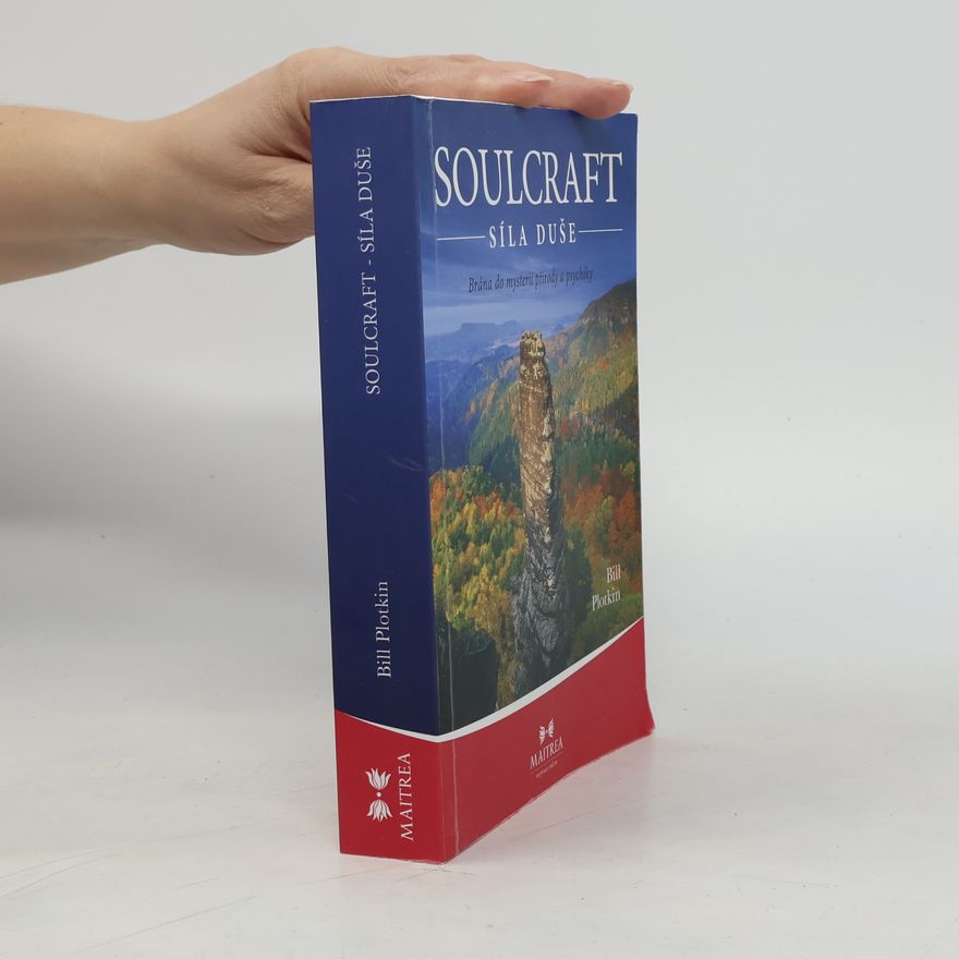 Bill Plotkin Soulcraft - síla duše: Brána do mysterií přírody a psychiky