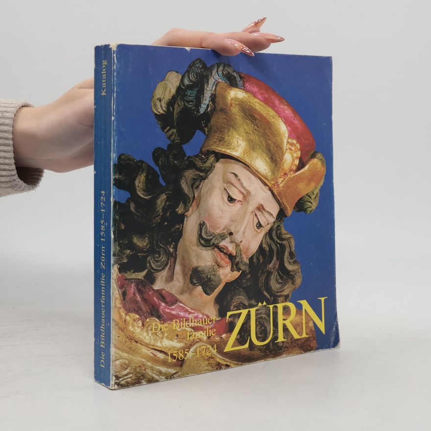Autorenkollektiv Die Bildhauerfamilie Zürn 1585-1724