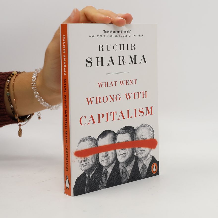 Ruchir Sharma What Went Wrong with Capitalism