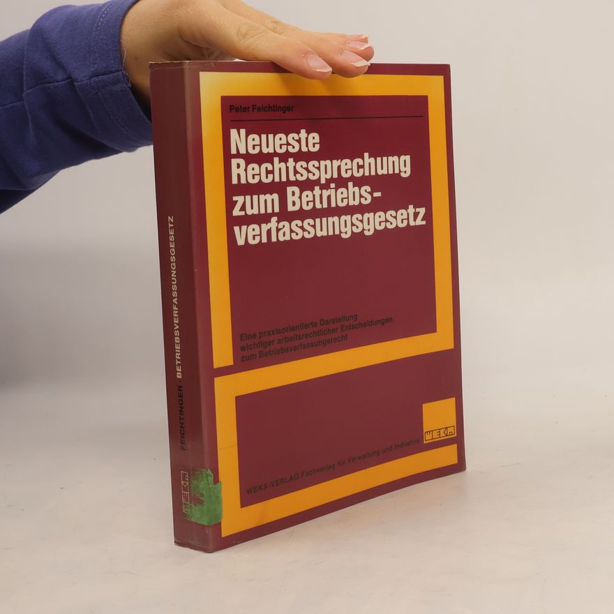 Peter Feichtinger Neueste Rechtssprechung zum Betriebsverfassungsgesetz