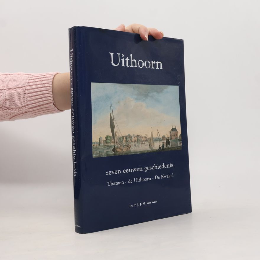 P. J. J. M. van Wees Uithoorn, zeven eeuwen geschiedenis