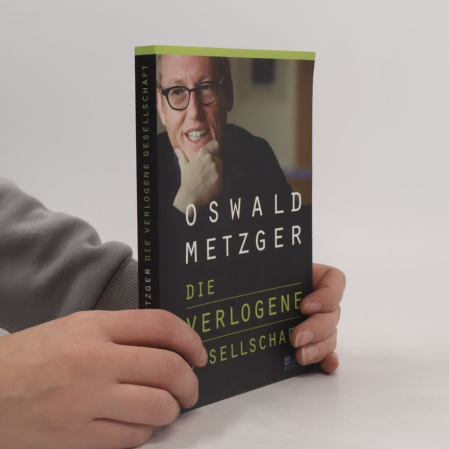 Oswald Metzger Die verlogene Gesellschaft