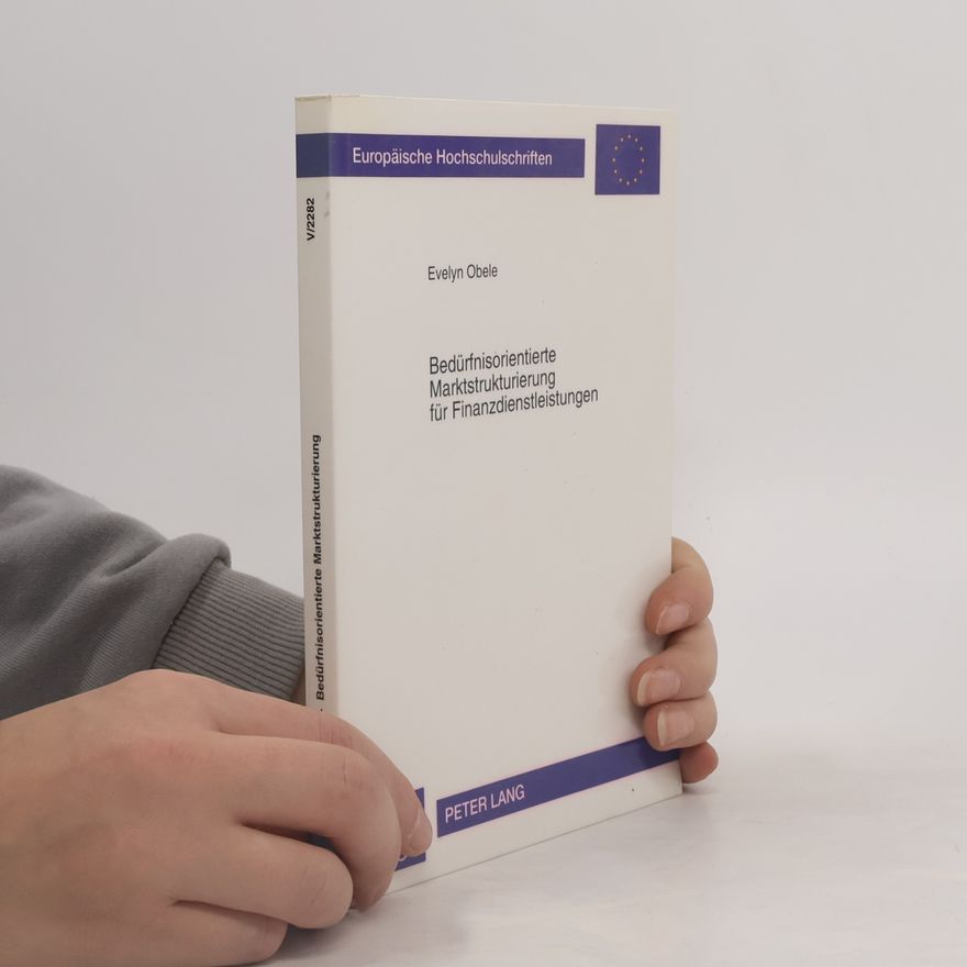 Evelyn Obele Europäische Hochschulschriften - 2282: Bedürfnisorientierte Marktstrukturierung für Finanzdienstleistungen: Dissertationsschrift