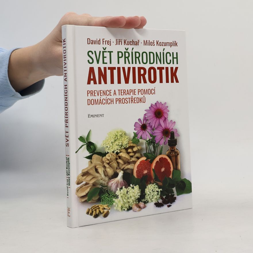 Miloš Kozumplík Svět přírodních antivirotik: Prevence a terapie pomocí domácích prostředků
