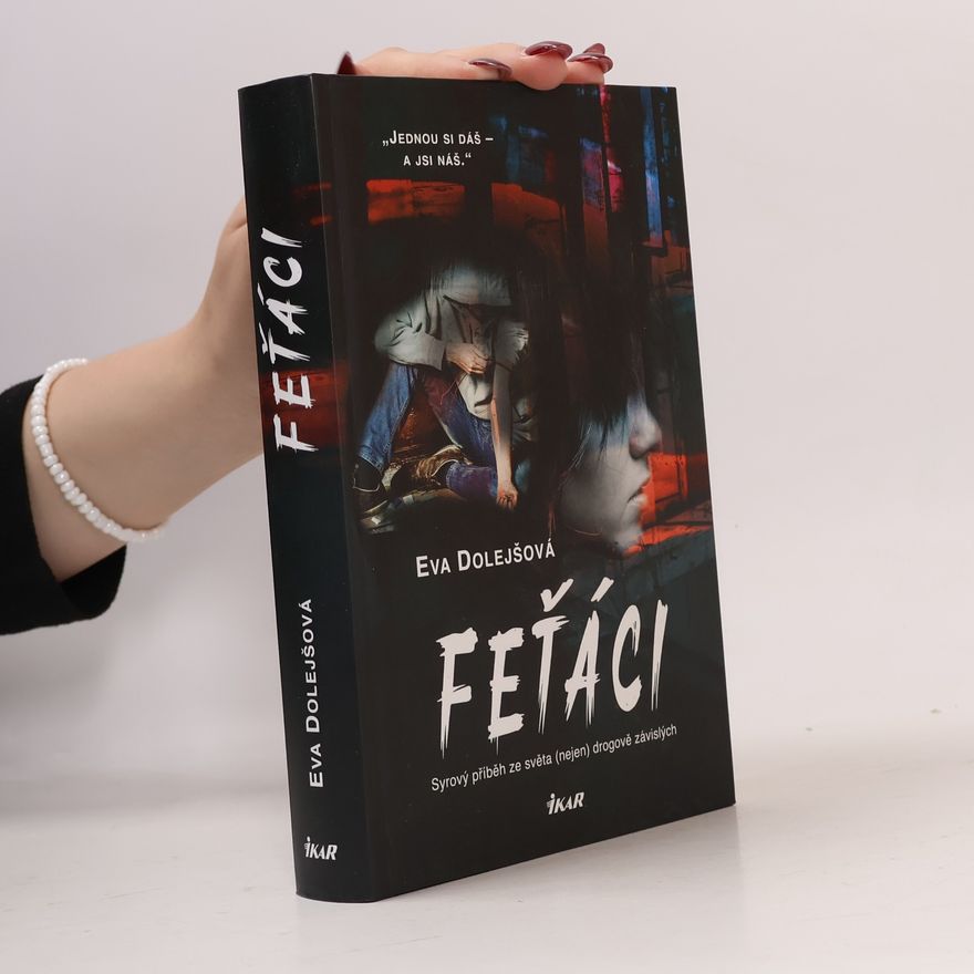 Eva Dolejšová Feťáci: Syrový příběh ze světa (nejen) drogově závislých