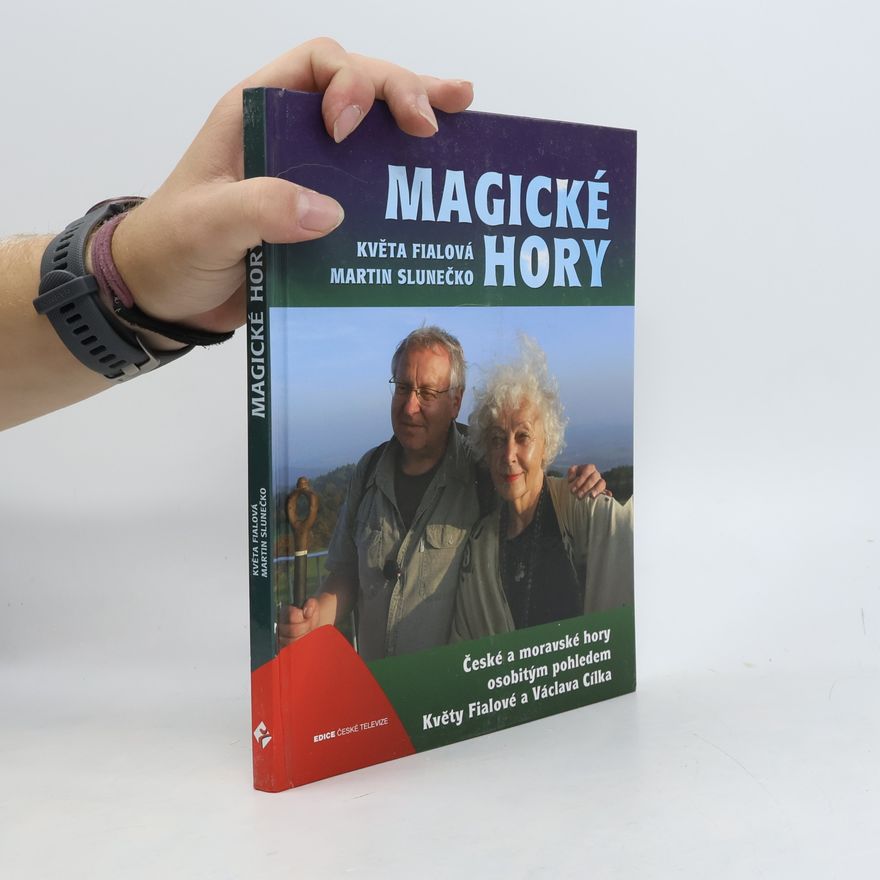 Martin Slunečko Magické hory : české a moravské hory osobitým pohledem Květy Fialové a Václava Cílka