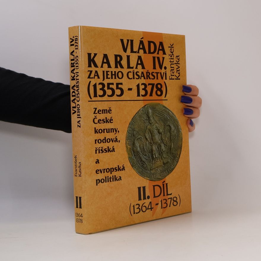 František Kavka Vláda Karla IV. za jeho císařství (1355 - 1378). Země České koruny, rodová, říšská a evropská politika. 2.díl (1364-1378)