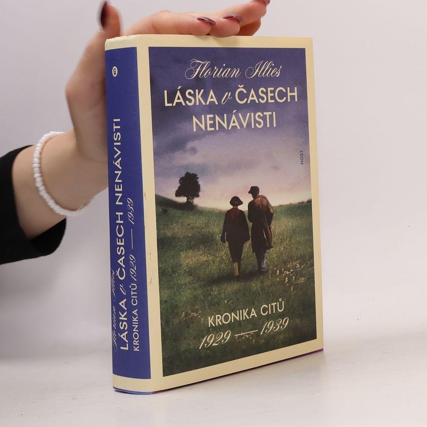 Florian Illies Láska v časech nenávisti: kronika citů 1929-1939