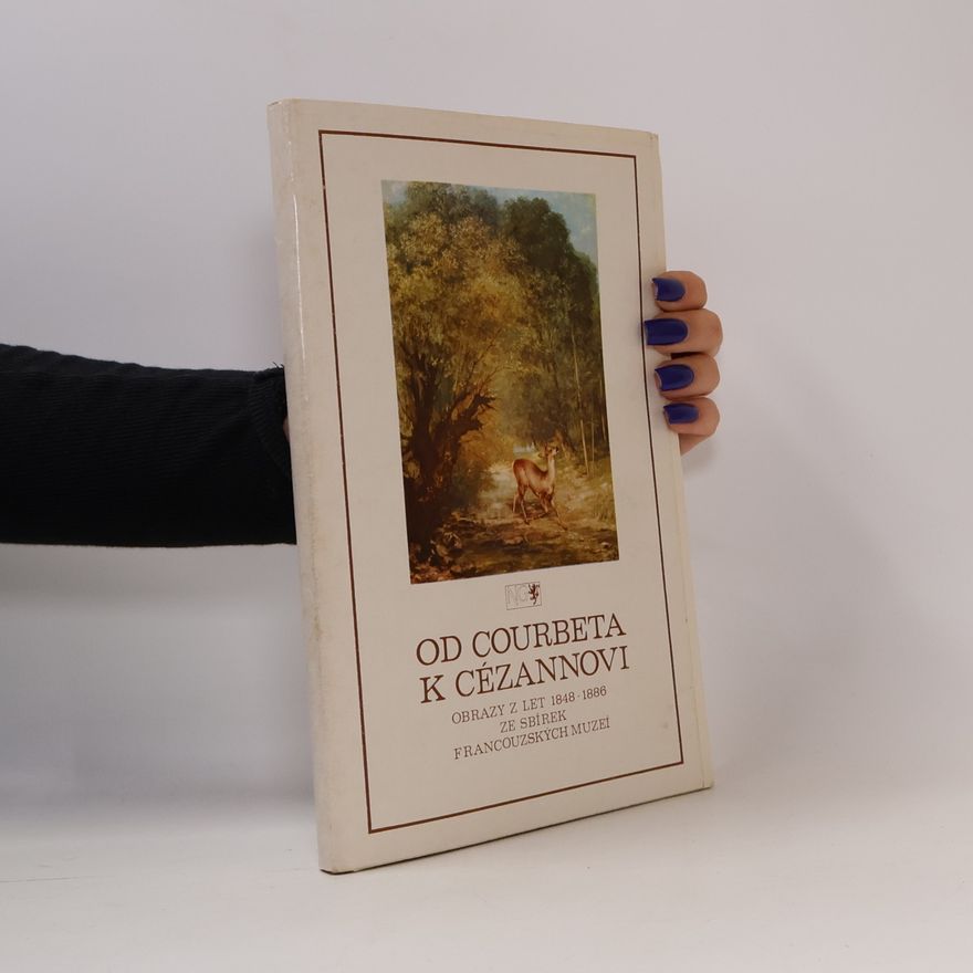 Anne Distel Od Courbeta k Cézannovi. Obrazy z let 1848-1886 ze sbírek francouzských muzeí