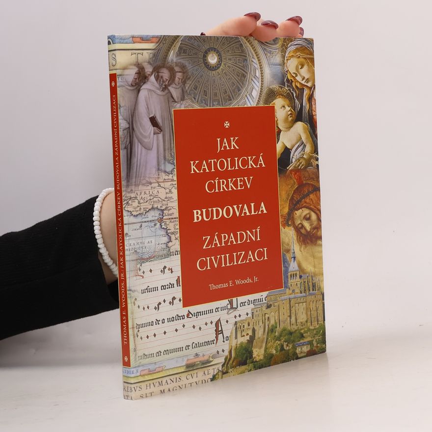 Thomas Woods Jak katolická církev budovala západní civilizaci