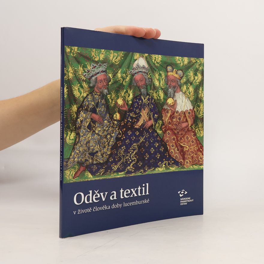 Alena Nachtmannová Oděv a textil v životě člověka doby lucemburské