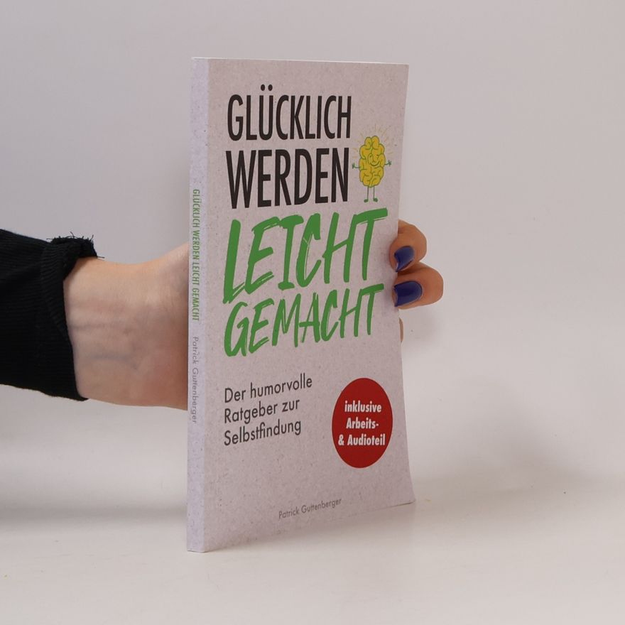 Patrick Guttenberger Glücklich werden leicht gemacht