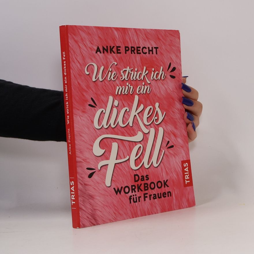 Anke Precht Wie strick ich mir ein dickes Fell