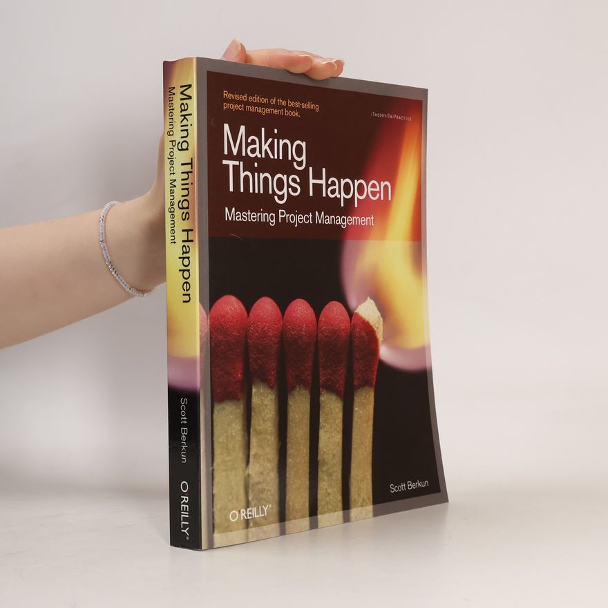 Scott Berkun Making things happen : mastering project management
