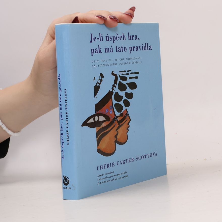 Chérie CarterScott Je-li úspěch hra, pak má tato pravidla. Deset pravidel, která vás dovedou ke splnění všech snů