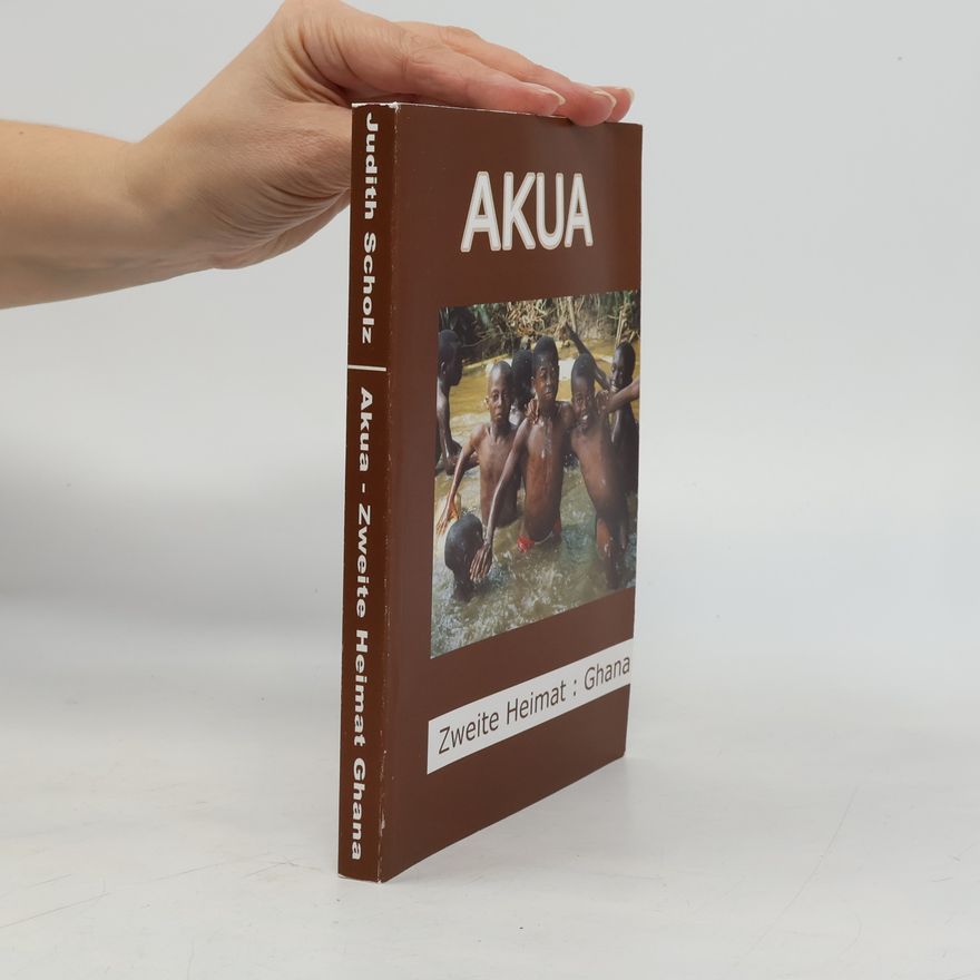 Judith Scholz-van de Wouw Akua - Zweite Heimat Ghana