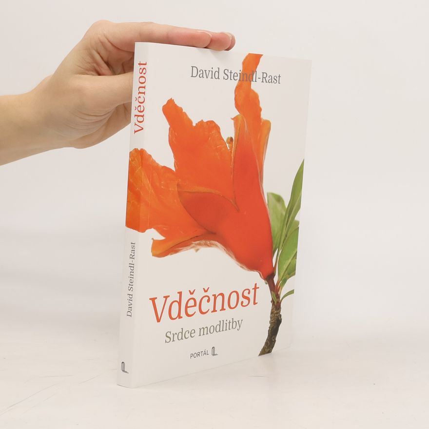 David Steindl-Rast Vděčnost: Srdce modlitby