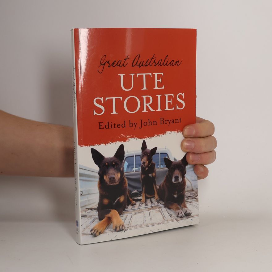 John Richard Bryant Great Australian Ute Stories