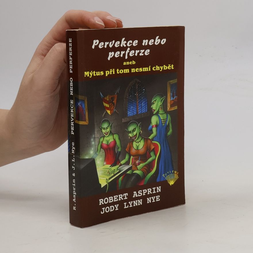 Jody Lynn Nye Pervekce nebo perferze, aneb, Mýtus při tom nesmí chybět