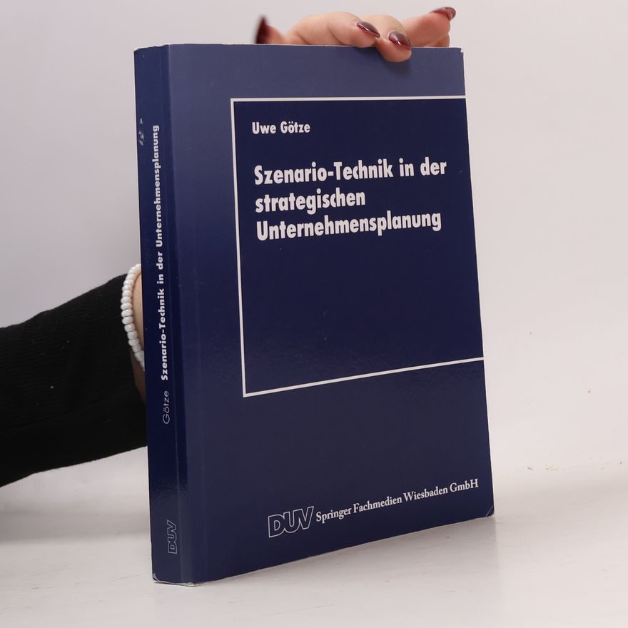 Uwe Götze Szenario-Technik in der strategischen Unternehmensplanung