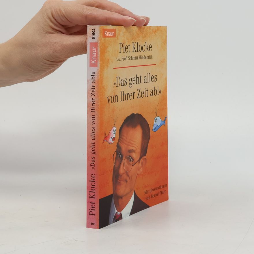 Piet Klocke 'Das geht alles von Ihrer Zeit ab!'. i. A. Prof. Schmitt-Hindemith