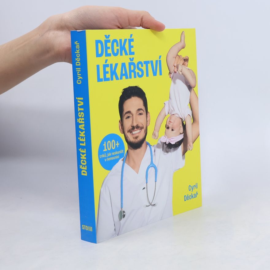 Cyril Děckař Děcké lékařství. 100+ triků, jak neskončit v nemocnici