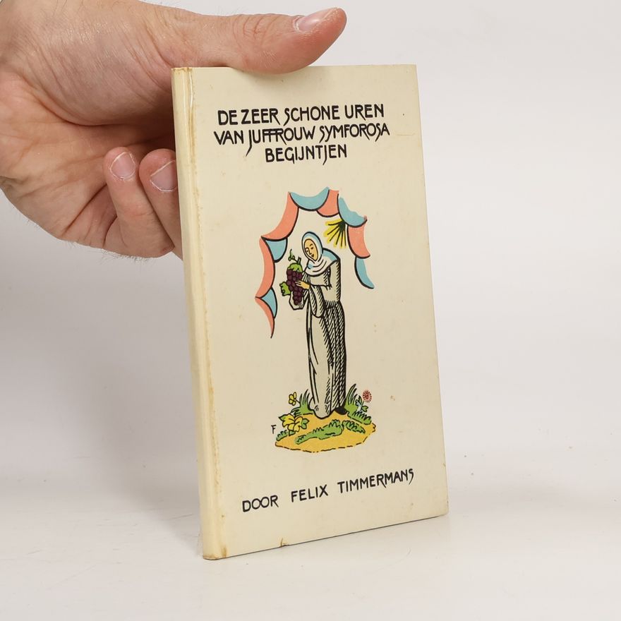 Felix Timmermans De zeer schone uren van Juffrouw Symforosa, begijntjen