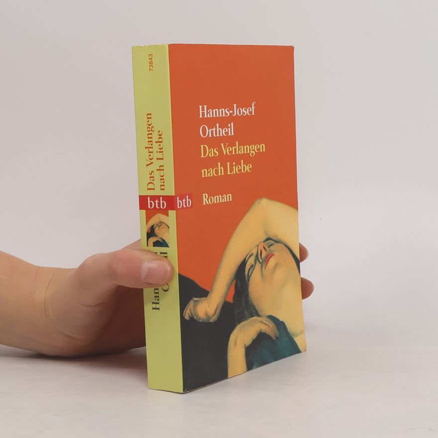 Hanns-Josef Ortheil Das Verlangen nach Liebe