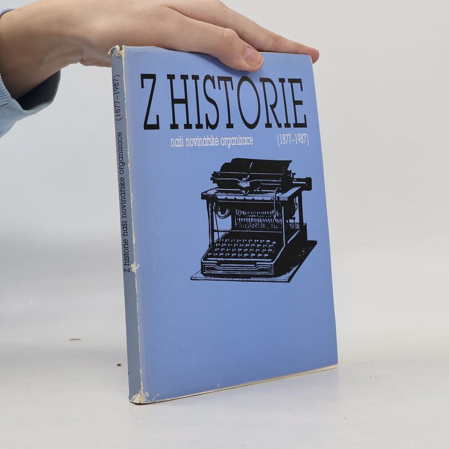 Ivana Ornová Z historie naší novinářské organizace (1877–1987)