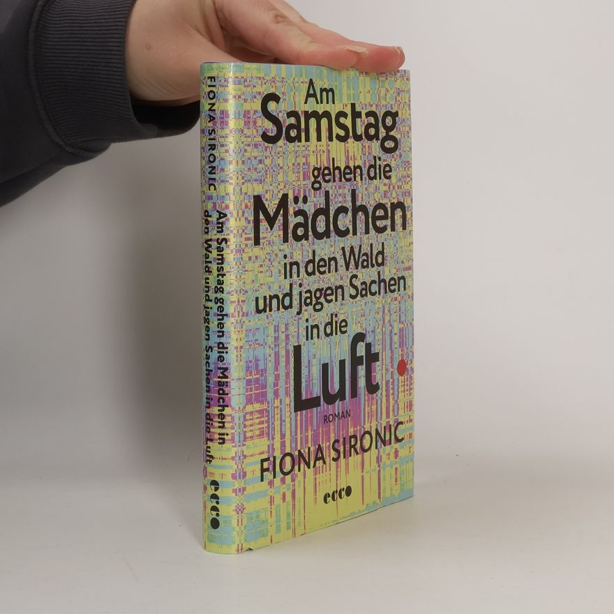 Fiona Sironic Am Samstag gehen die Mädchen in den Wald und jagen Sachen in die Luft
