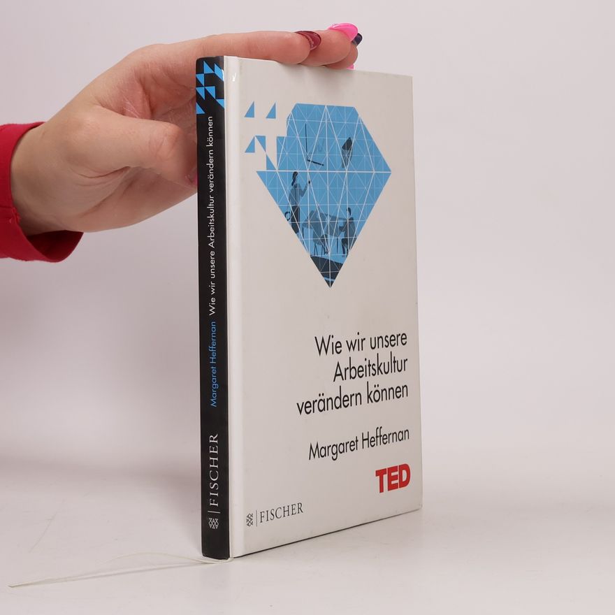 Margaret Heffernan TED Books: Wie wir unsere Arbeitskultur verändern können (gebundene Ausgabe)
