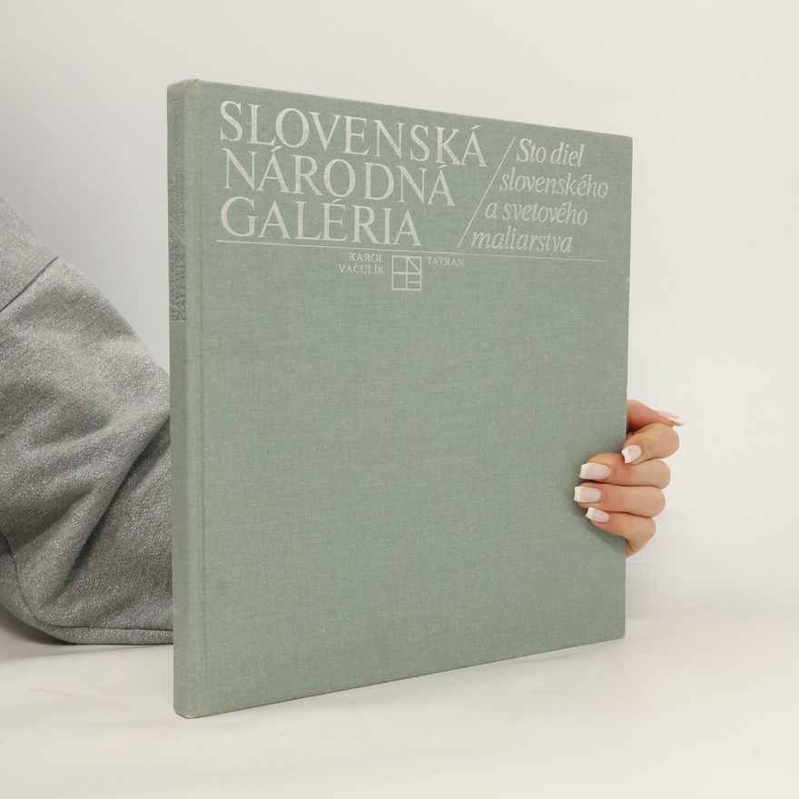 Various authors Slovenská národná galéria. Sto diel slovenského a svetového maliarstva
