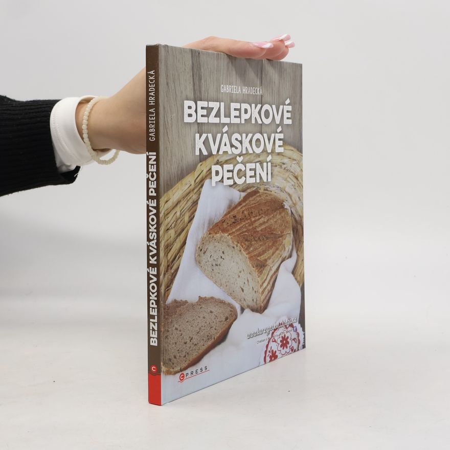 Gabriela Hradecká Bezlepkové kváskové pečení