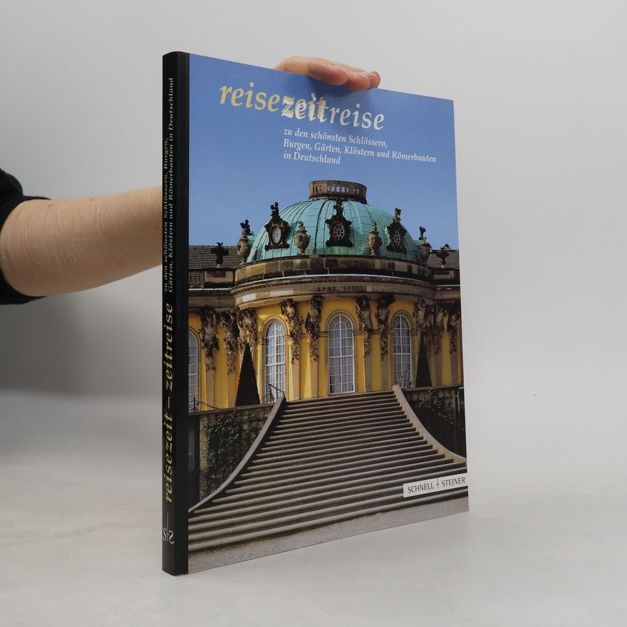 AA.VV. Reisezeit, Zeitreise zu den schönsten Schlössern, Burgen, Gärten, Klöstern und Römerbauten in Deutschland