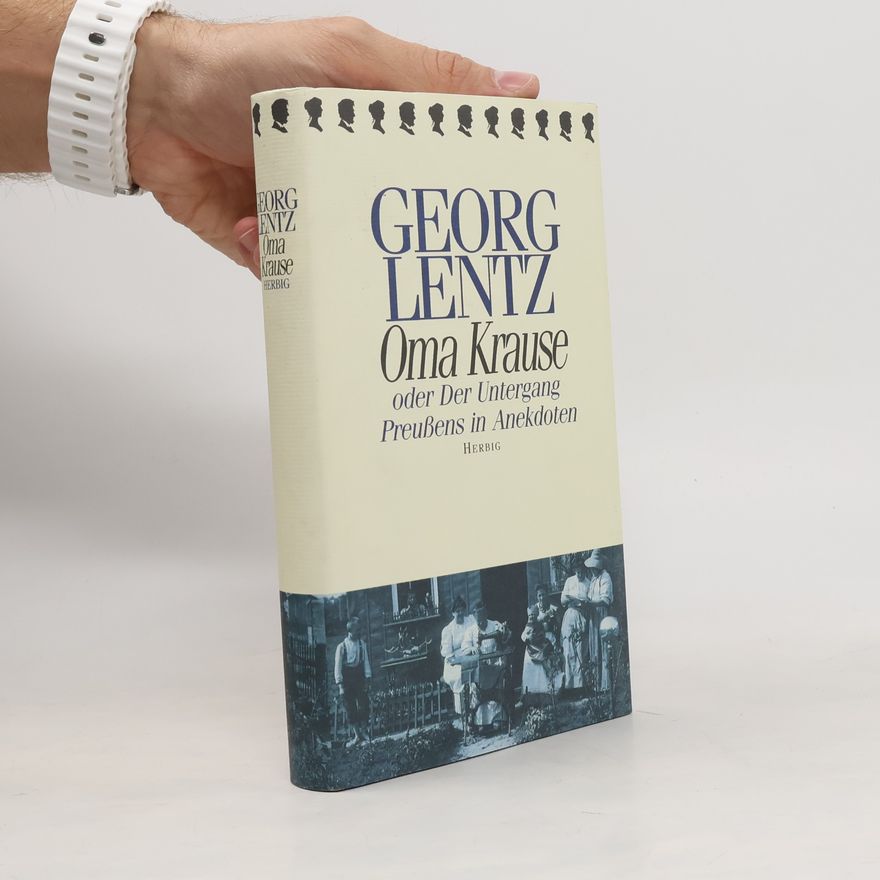 Georg Lentz Oma Krause oder der Untergang Preußens in Anekdoten