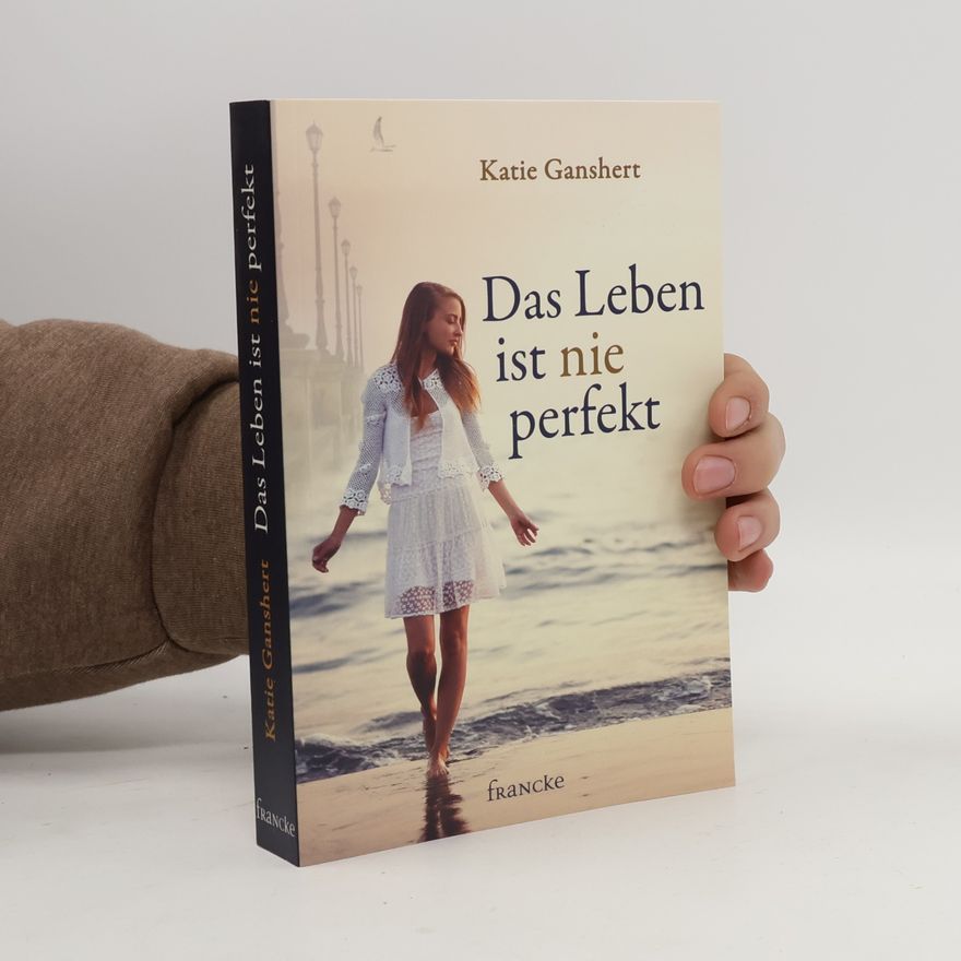 Katie Ganshert Das Leben ist nie perfekt