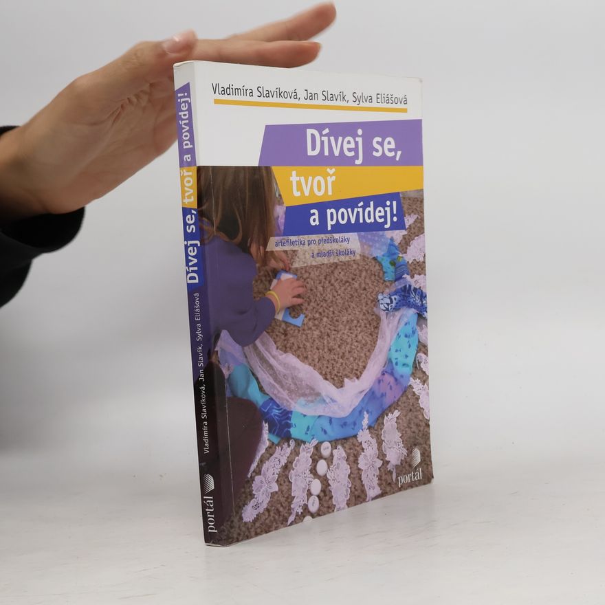 Sylva Eliášová Dívej se, tvoř a povídej! Artefiletika pro předškoláky a mladší školáky
