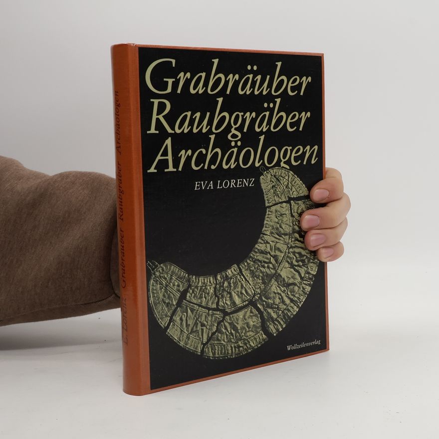 Eva Lorenz Grabräuber. Raubgräber. Archäologen