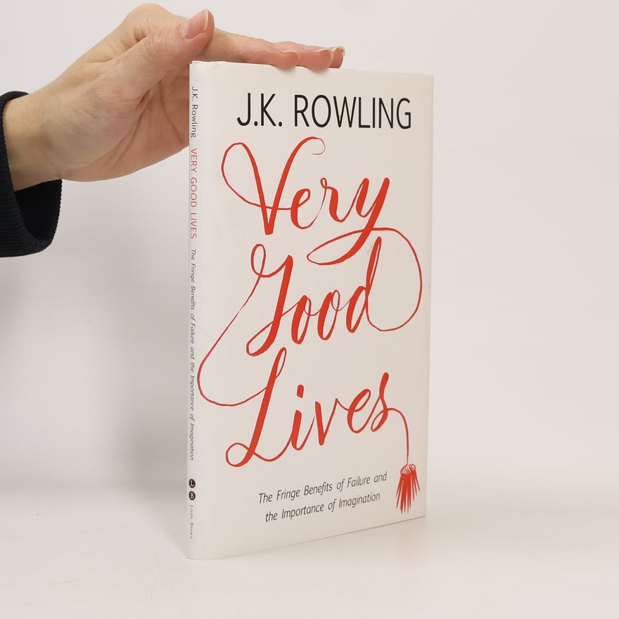 Joanne K. Rowlingová Very Good Lives: The Fringe Benefits of Failure and the Importance of Imagination
