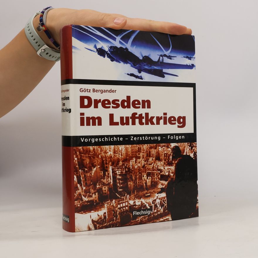 Götz Bergander Dresden im Luftkrieg : Vorgeschichte - Zerstörung - Folgen
