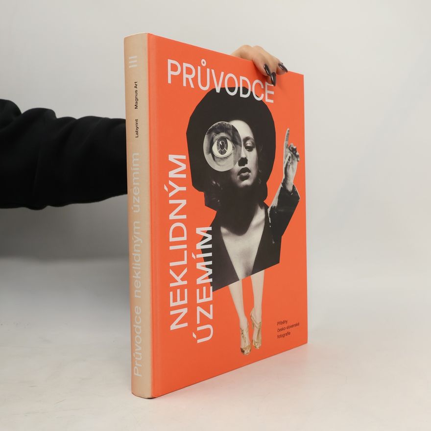 Lucie Šťastná Průvodce neklidným územím III : příběhy česko-slovenské fotografie