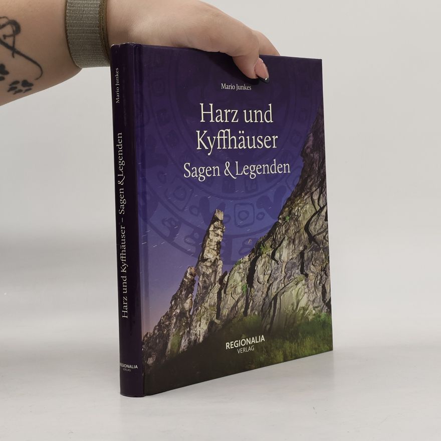 Mario Junkes Harz und Kyffhäuser - Sagen und Legenden