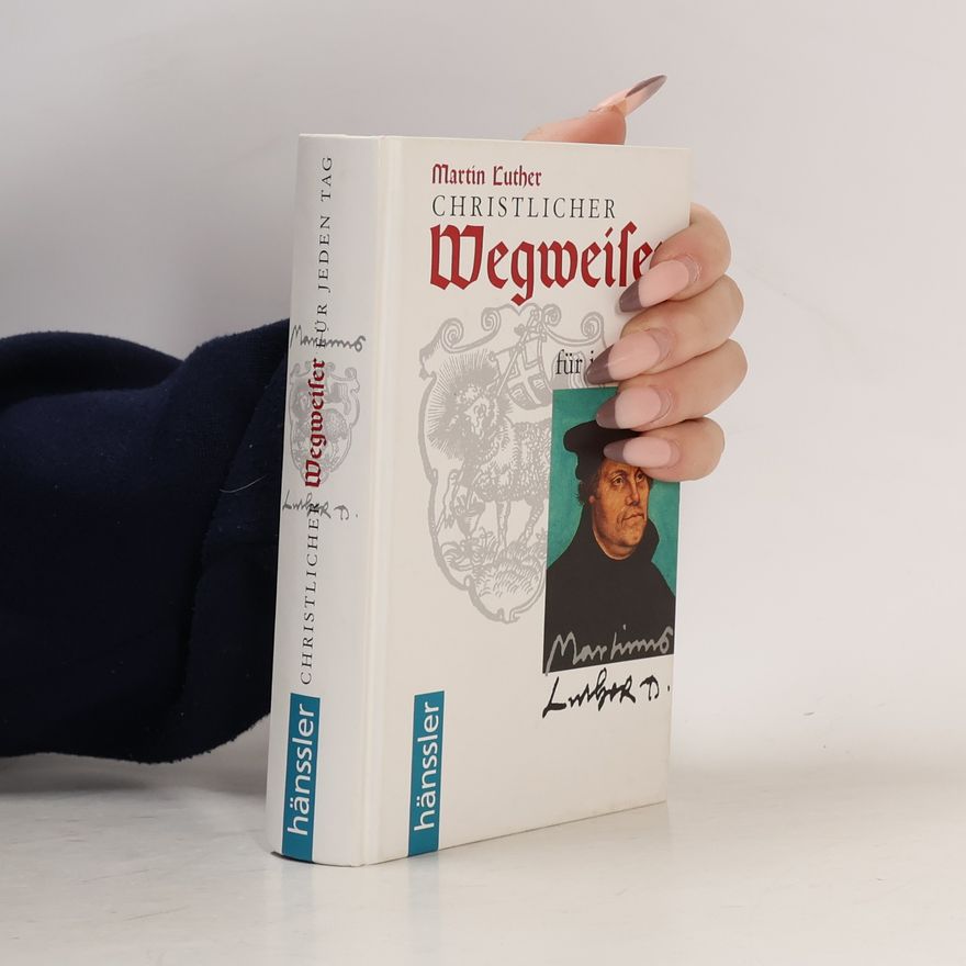Martin Luther Christlicher Wegweiser für jeden Tag