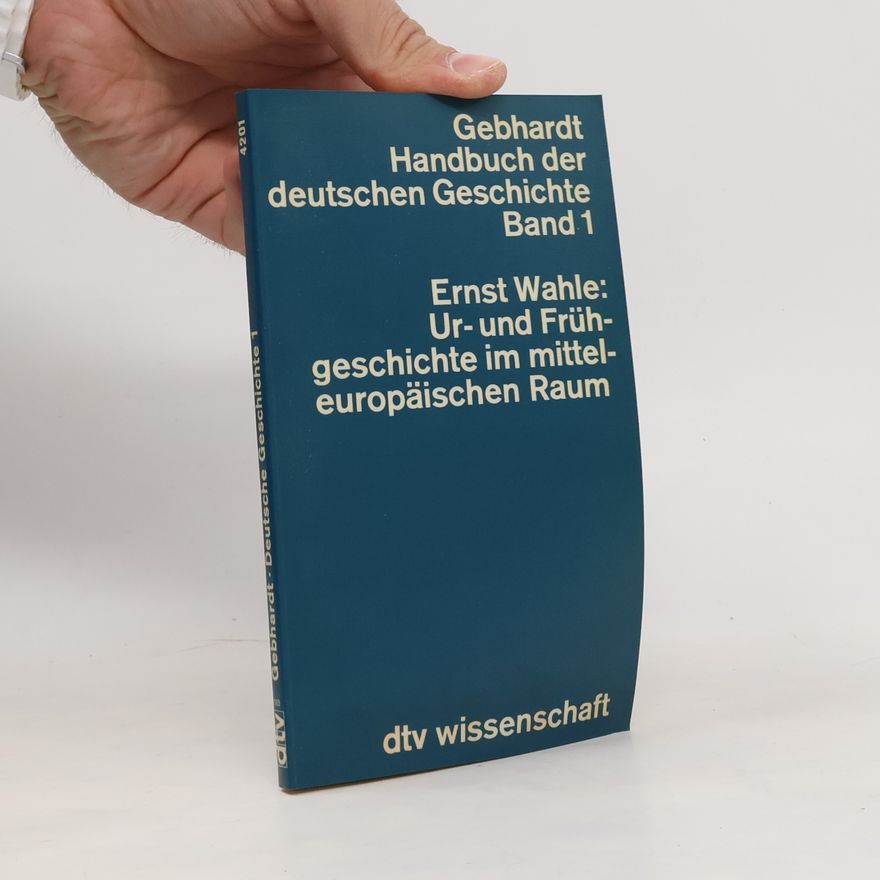 Ernst Wahle Handbuch der deutschen Geschichte 1. Ur- und Frühgeschichte im mitteleuropäischen Raum