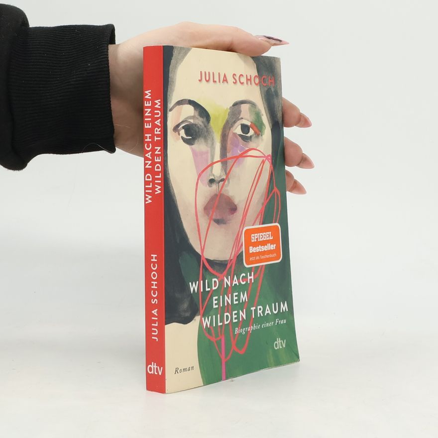 Julia Schoch Wild nach einem wilden Traum: Roman | Über eine lang zurückliegende Liebe und das, was die Erinnerung daraus macht – der fulminante Abschluss der gefeierten Trilogie (Biographie einer Frau, Band 3)