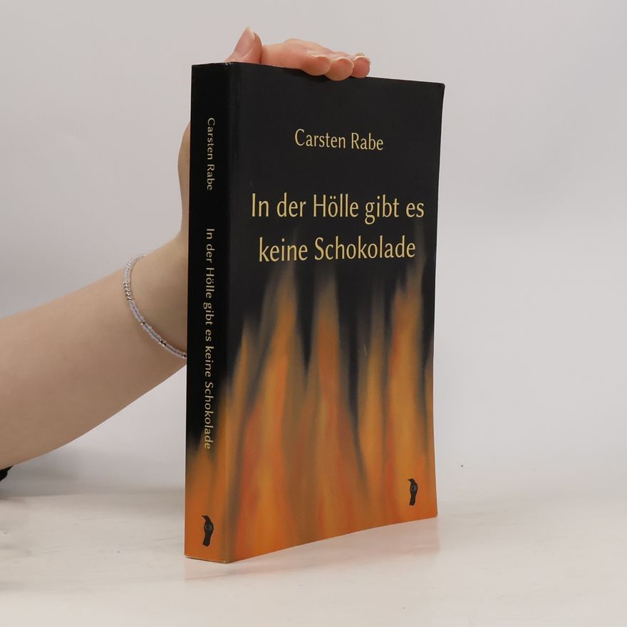 Carsten Rabe In der Hölle gibt es keine Schokolade